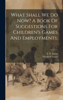 Three Hundred Games and Pastimes, Or, What Shall We Do Now?: A Book of Suggestions for Children's Games and Employments 1314545779 Book Cover