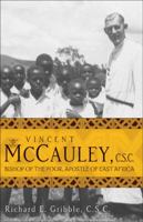 Vincent McCauley, C.S.C.: Bishop of the Poor, Apostle of East Africa (A Holy Cross Book) 1594711100 Book Cover