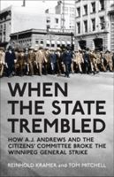 When the State Trembled: How A.J. Andrews and the Citizens' Committee Broke the Winnipeg General Strike 1442611162 Book Cover