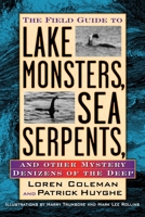 The Field Guide to Lake Monsters, Sea Serpents, and Other Mystery Denizens of the Deep 1585422525 Book Cover