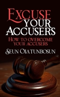 Excuse Your Accusers: How to Overcome Your Accusers B0CP53SNF5 Book Cover