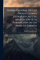 Teoría General De Las Proyecciones Geográficas Y Su Aplicación Á La Formación De Un Mapa De España 1148561773 Book Cover