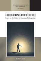 Correcting the Record: Essays on the History of American Anthropology (Methodology & History in Anthropology) 180758139X Book Cover