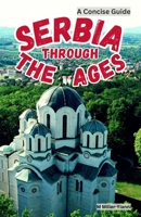 Serbia Through the Ages: A Concise Guide 6197742373 Book Cover