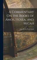 A Commentary On The Books Of Amos, Hosea, And Micah 1017976260 Book Cover