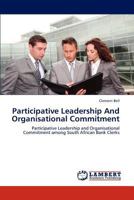 Participative Leadership And Organisational Commitment: Participative Leadership and Organisational Commitment among South African Bank Clerks 3846501654 Book Cover