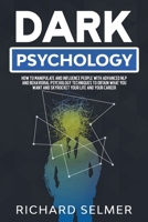 Dark Psychology: How to Manipulate and Influence People with Advanced NLP and Behavioral Psychology Techniques to Obtain What You Want and Skyrocket ... Career (Manipulation Secrets 4 Books in 1) 1914107020 Book Cover