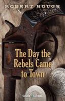 The Day the Rebels Came to Town 1926583353 Book Cover