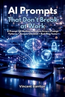 AI Prompts That Don't Break at Work: A Prompt QA Method to Reduce Errors (Prompt Patterns + Review Checklist + Red-Flag Tests) B0H12HC4LM Book Cover