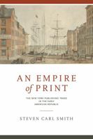 An Empire of Print: The New York Publishing Trade in the Early American Republic 0271082321 Book Cover