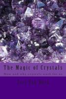 The Magic of Crystals: How and Why Crystals Work for Us 1480120235 Book Cover