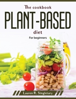 The cookbook plant-based diet: For beginners 1804379611 Book Cover