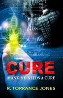 Cure: Mankind Needs A Cure 0692628444 Book Cover