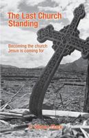 The Last Church Standing: Becoming the Church Jesus Is Coming For 0981881424 Book Cover