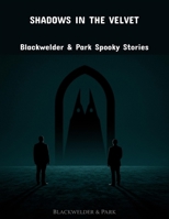 Shadows In The Velvet: Blackwelder & Park Spooky Stories B0FPDDGWZW Book Cover