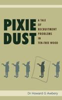 Pixie Dust: A Tale of Recruitment Problems in Ten-Tree Wood 1847483593 Book Cover