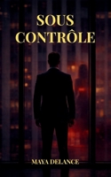 Sous Contrôle: Une romance psychologique contemporaine sur le pouvoir, le désir et les choix impossibles (French Edition) B0GKPN2S3H Book Cover