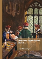 Voici vos chirurgiens, Sire ! (French Edition) 2414805196 Book Cover
