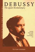 Debussy: The Quiet Revolutionary 1574671537 Book Cover
