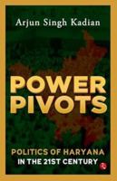 Power Pivots: Politics of Haryana in the 21st Century 9361565524 Book Cover