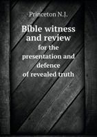 Bible Witness and Review for the Presentation and Defence of Revealed Truth 5518730144 Book Cover