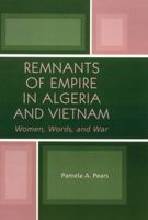 Remnants of Empire in Algeria and Vietnam: Women, Words, and War (After the Empire) 0739120220 Book Cover
