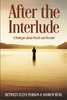 After The Interlude - A Dialogue about Death and Beyond 1006495878 Book Cover