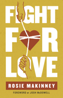 Fight for Love: How Your Marriage and Family Can Win in the Battle Against Porn 1535967323 Book Cover