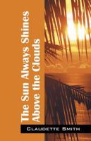 The Sun Always Shines Above the Clouds 1432721496 Book Cover