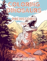 Coloring Dinosaurs: Prehistoric Fun B0CVHN5BDJ Book Cover