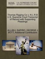 Thomas Rigging Co v. N L R B U.S. Supreme Court Transcript of Record with Supporting Pleadings 1270408143 Book Cover