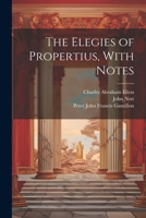 The Elegies of Propertius, With Notes 1021434531 Book Cover