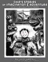 Chip's Stories of Imagination and Adventure: Chip Was a Six-Year Old Boy with Too Much Imagination 150031837X Book Cover