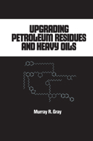 Upgrading Petroleum Residues and Heavy Oils (Chemical Industries) 0824792114 Book Cover