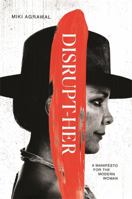 Disrupt-Her: A Manifesto for the Modern Woman 1401955568 Book Cover