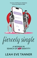 Fiercely Single: A Woman in Search of her Identity B0DYWRT723 Book Cover