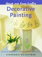 Quick and Easy Crafts: Decorative Painting: 15 Step-by-Step Projects - Simple to Make, Stunning Results (Quick and Easy Crafts) 184773278X Book Cover