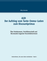 ALDI - Der Aufstieg vom Tante-Emma-Laden zum Discountprimus: Über Palettenware, Preisführerschaft und Nerzmantel tragende Porschefahrerinnen (Unternehmen, die unser Leben veränderten) (German Edition) 3752647949 Book Cover