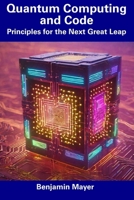 Quantum Computing and Code: Principles for the Next Great Leap B0CDNJ1M3F Book Cover