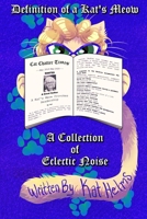 Definition of a Kat's Meow: A Collection of Eclectic Noise 1648585019 Book Cover