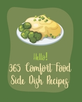 Hello! 365 Comfort Food Side Dish Recipes: Best Comfort Food Side Dish Cookbook Ever For Beginners [Book 1] B085RVQ532 Book Cover