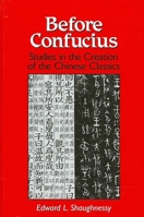 Before Confucius: Studies in the Creation of the Chinese Classics (Suny Series, Chinese Philosophy & Culture) 0791433781 Book Cover