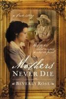 Mothers Never Die: What She Lost Didn't Compare to What She Found 1591450160 Book Cover