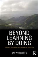 Beyond Learning by Doing: Theoretical Currents in Experiential Education 0415882087 Book Cover