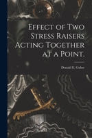 Effect of Two Stress Raisers Acting Together at a Point. 1014724627 Book Cover