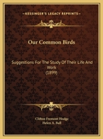 Our Common Birds: Suggestions For The Study Of Their Life And Work 1104196166 Book Cover