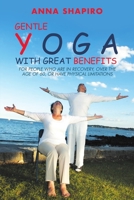 Gentle Yoga With Great Benefits: For people who are in recovery, over the age of 60, or have physical limitations 1483436845 Book Cover