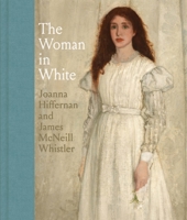 The Woman in White: Joanna Hiffernan and James McNeill Whistler 0300254504 Book Cover