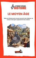 LE MOYEN ÂGE: Mille ans d’histoire qu’on résume souvent à des châteaux, de la boue et des gens supposément très crédules. (Le Pigeon t’explique - Histoire) (French Edition) B0HKDJX6DY Book Cover