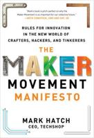 Maker Movement Manifesto: Rules for Innovation in the New World of Crafters, Hackers, and Tinkerers 0071821120 Book Cover